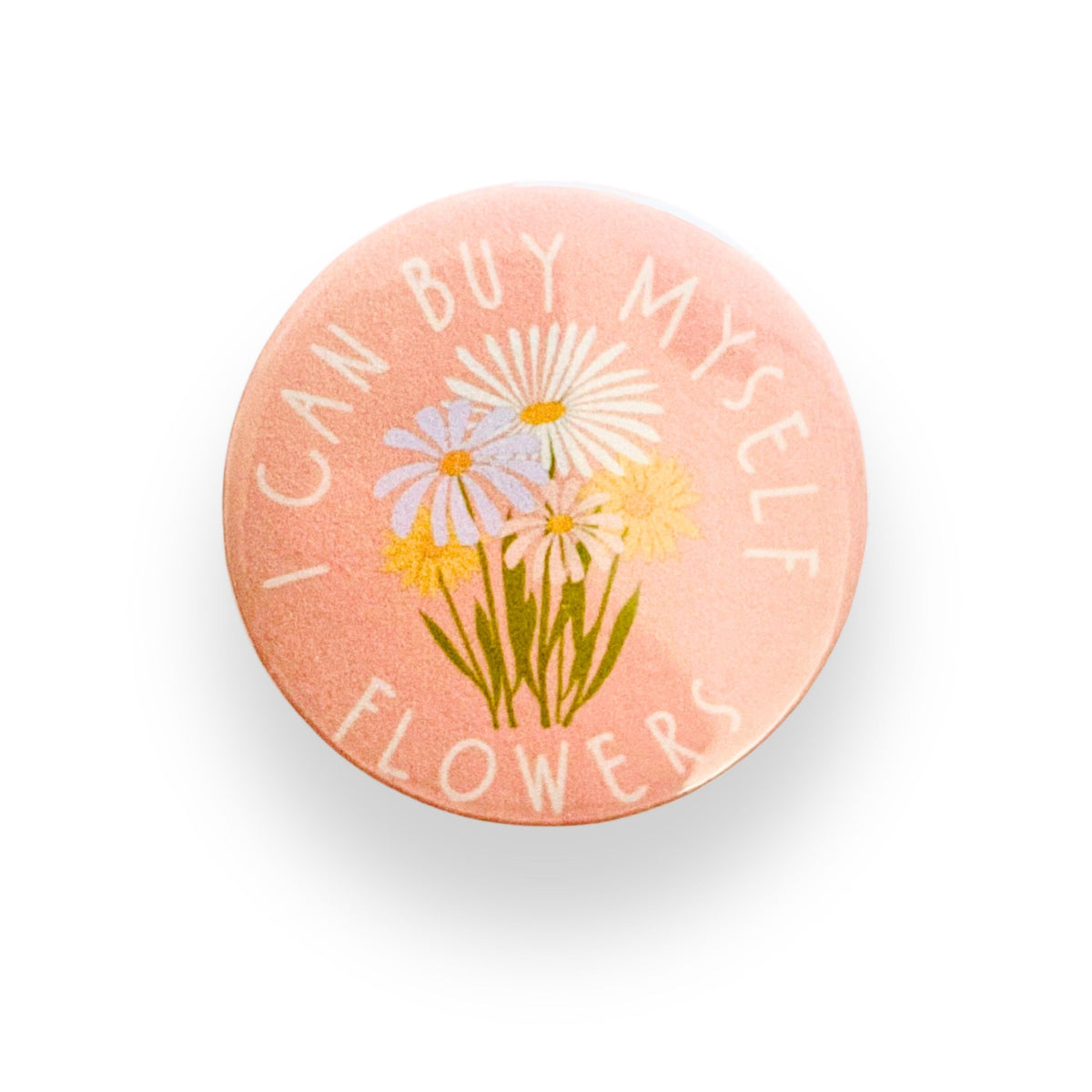 I Can Buy Myself Flowers Button Badge