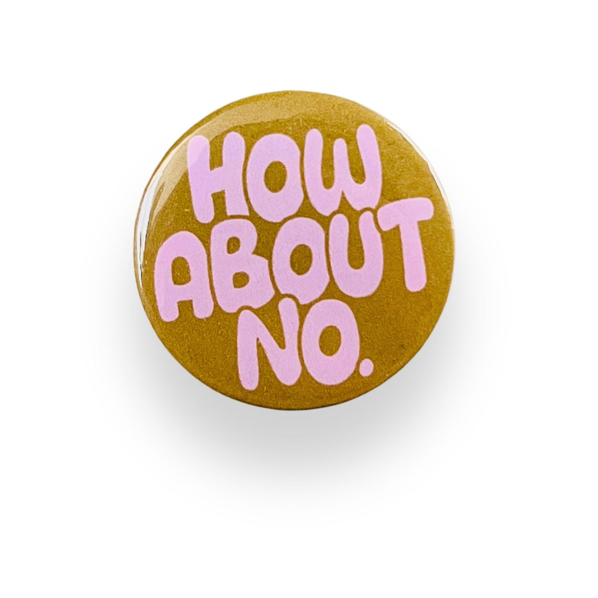 How About No? Button Badge