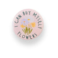 I Can Buy Myself Flowers Button Badge