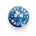 You Are Magic Blue Button Badge