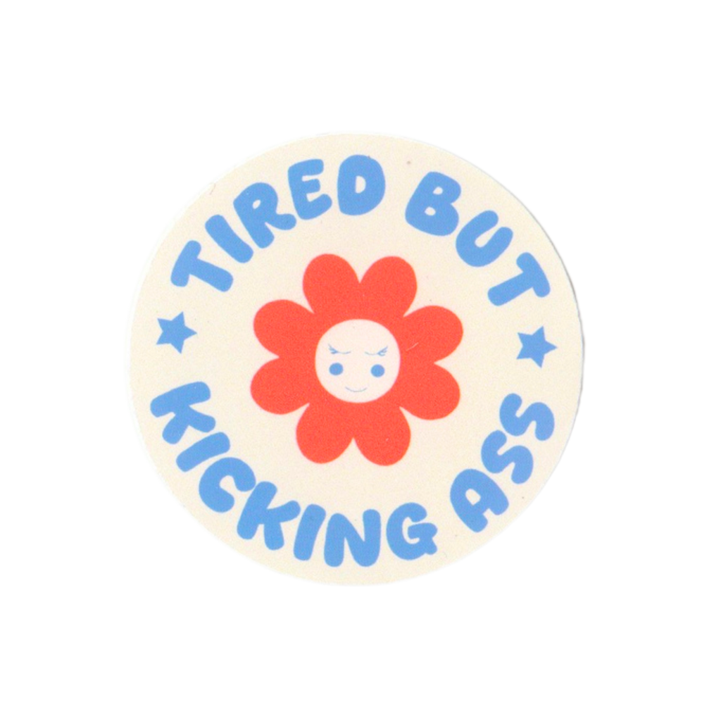 Tired But Kicking Ass Sticker