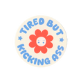 Tired But Kicking Ass Sticker