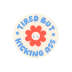 Tired But Kicking Ass Sticker