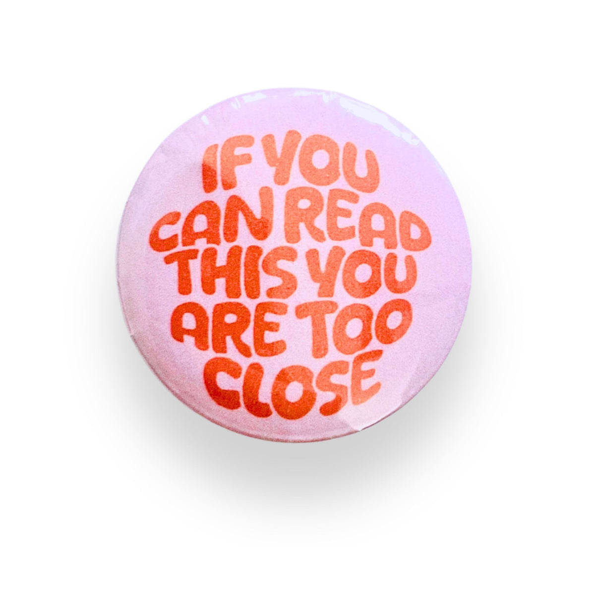 If You Can Read This You Are Too Close Button Badge