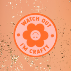 Watch Out, I'm Crafty Vinyl Sticker