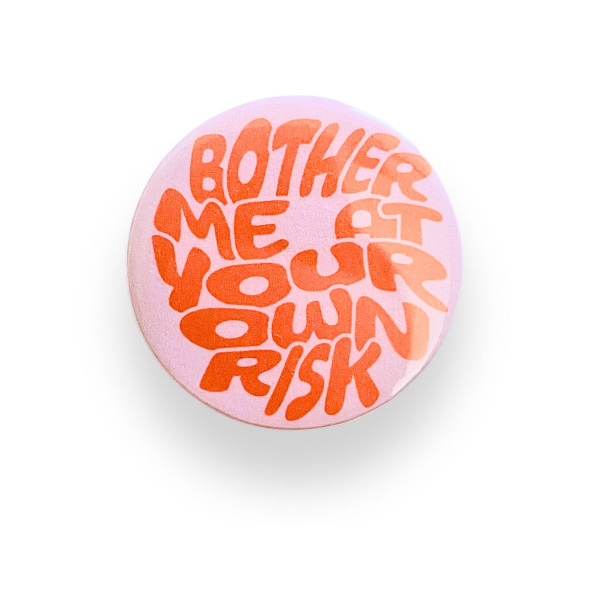 Bother Me At Your Own Risk Button Badge