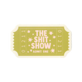 The Shit Show Ticket Sticker