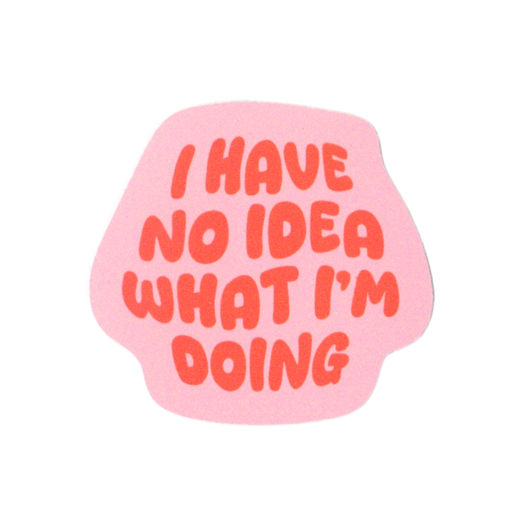 I Have No Idea What I'm Doing Sticker