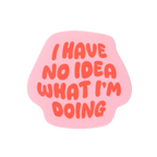 I Have No Idea What I'm Doing Sticker