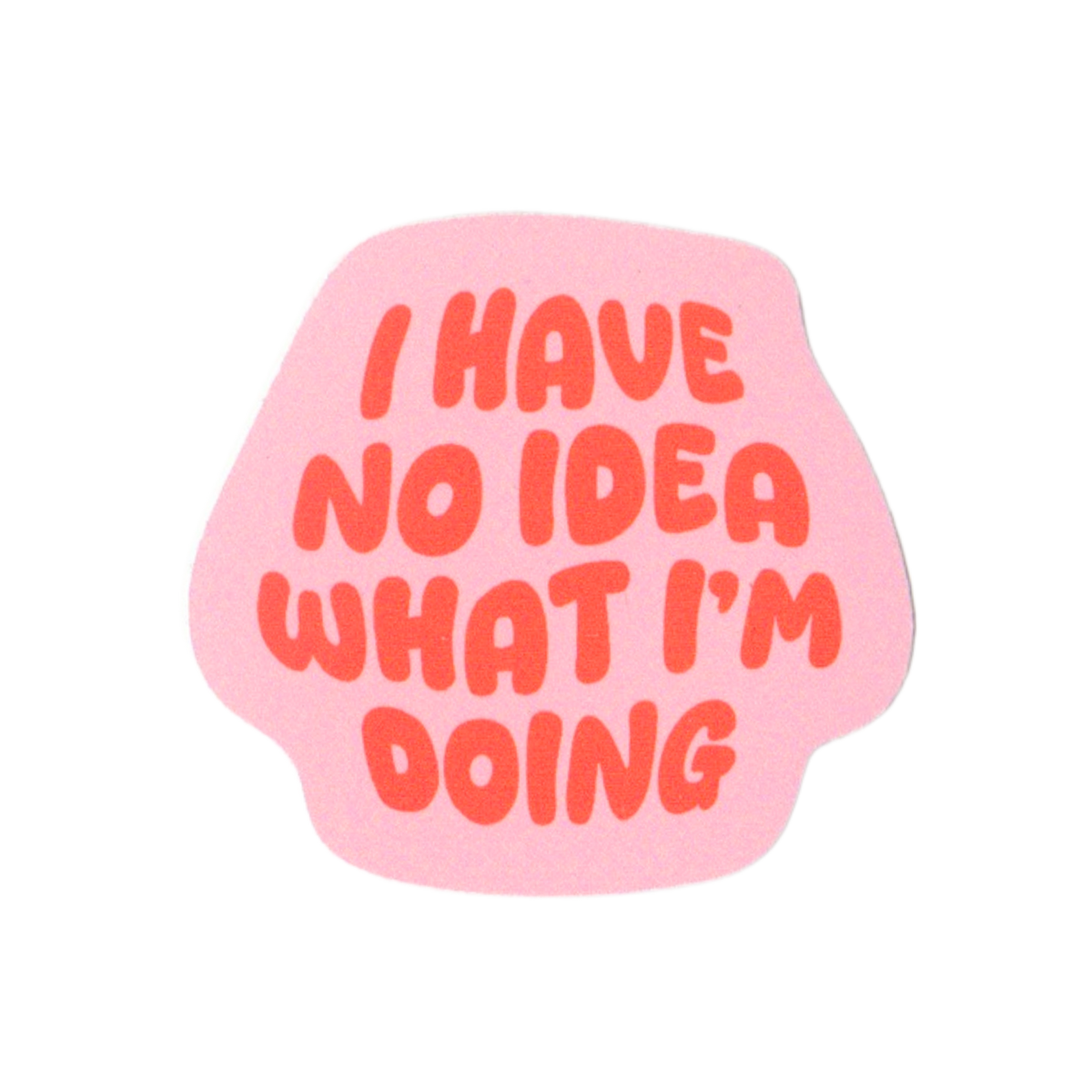I Have No Idea What I'm Doing Sticker