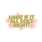 What If It All Goes Right Sticker