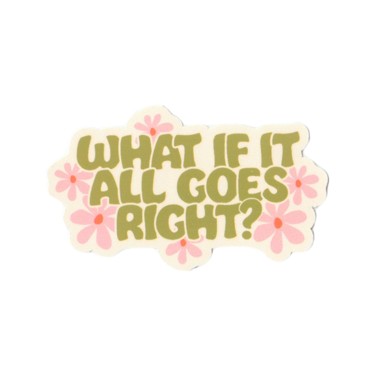 What If It All Goes Right Sticker