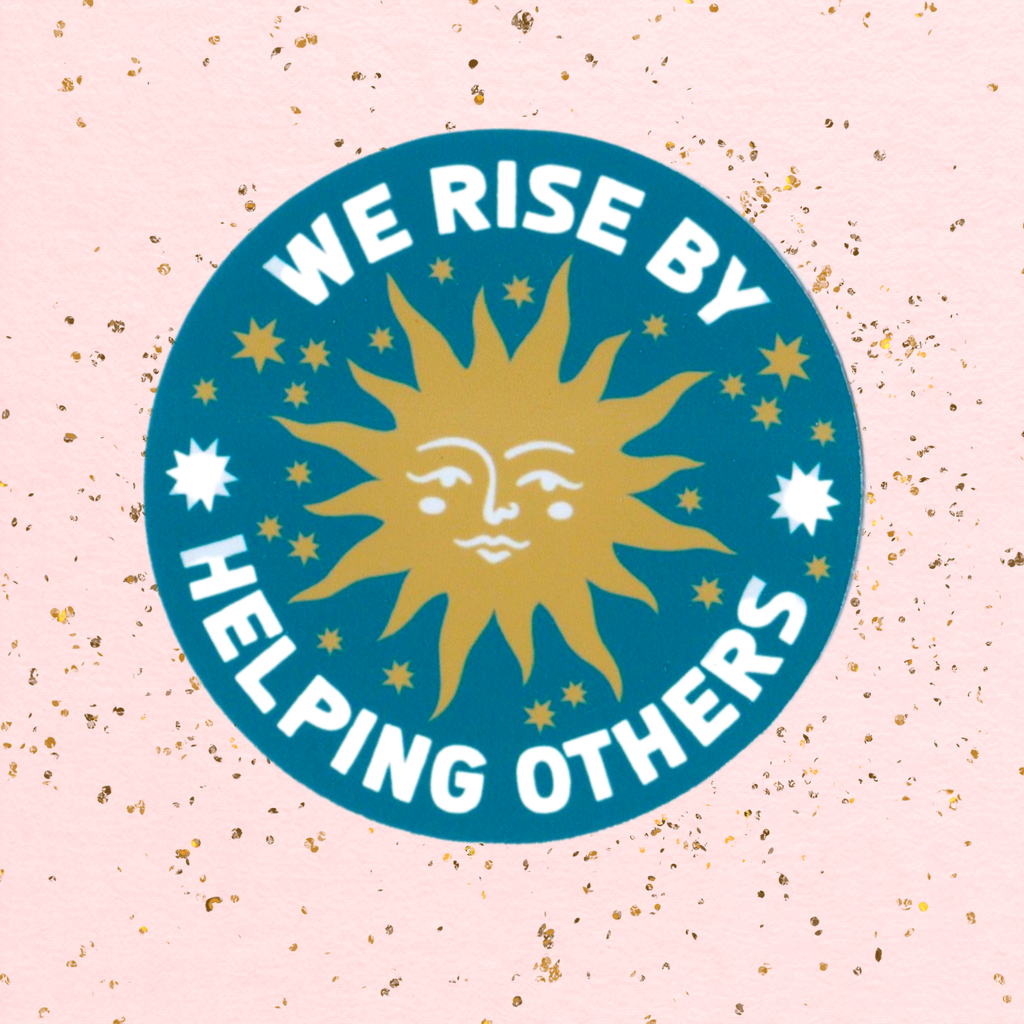 We Rise By Helping Others Vinyl Sticker