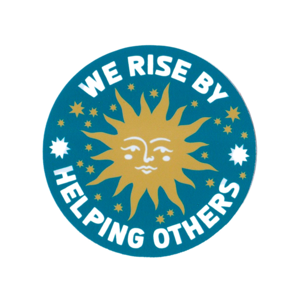 We Rise By Helping Others Vinyl Sticker