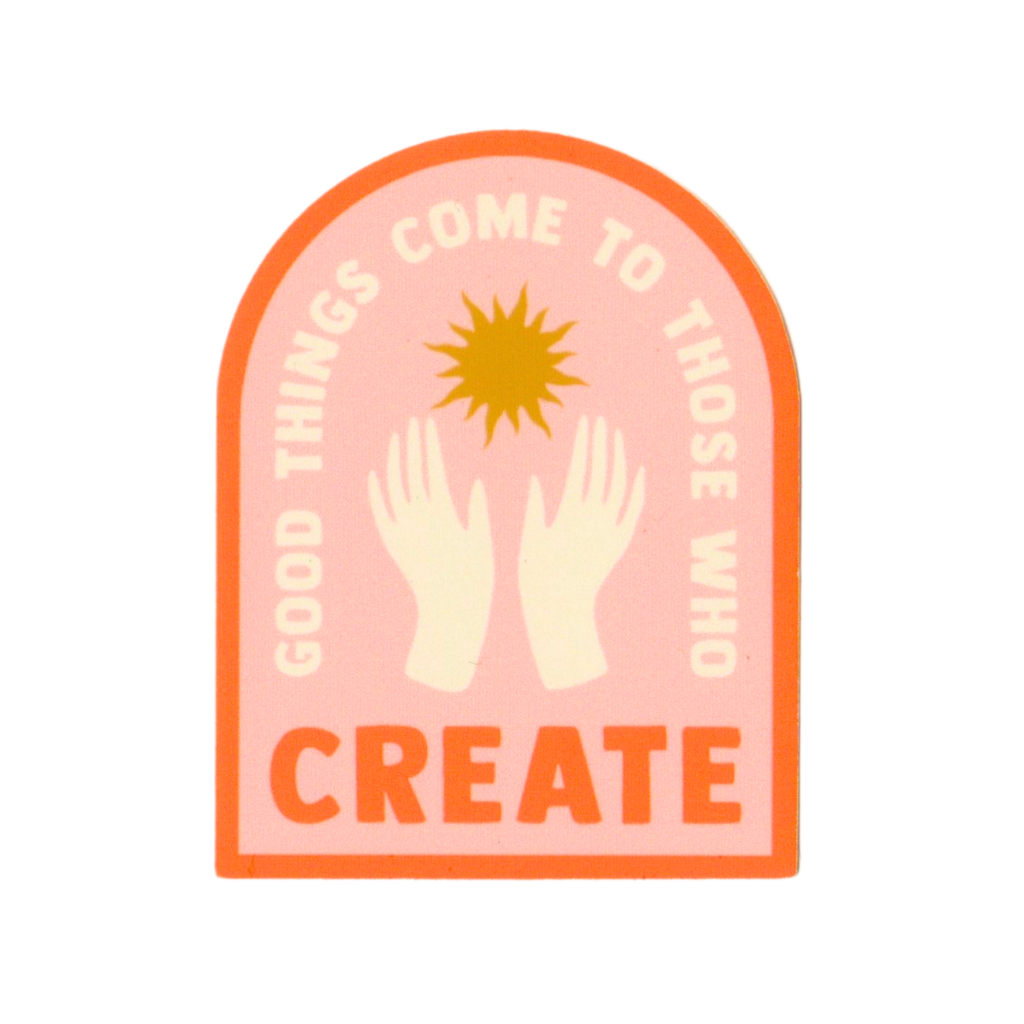 Good Things Come To Those Who Create Vinyl Sticker