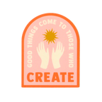 Good Things Come To Those Who Create Vinyl Sticker