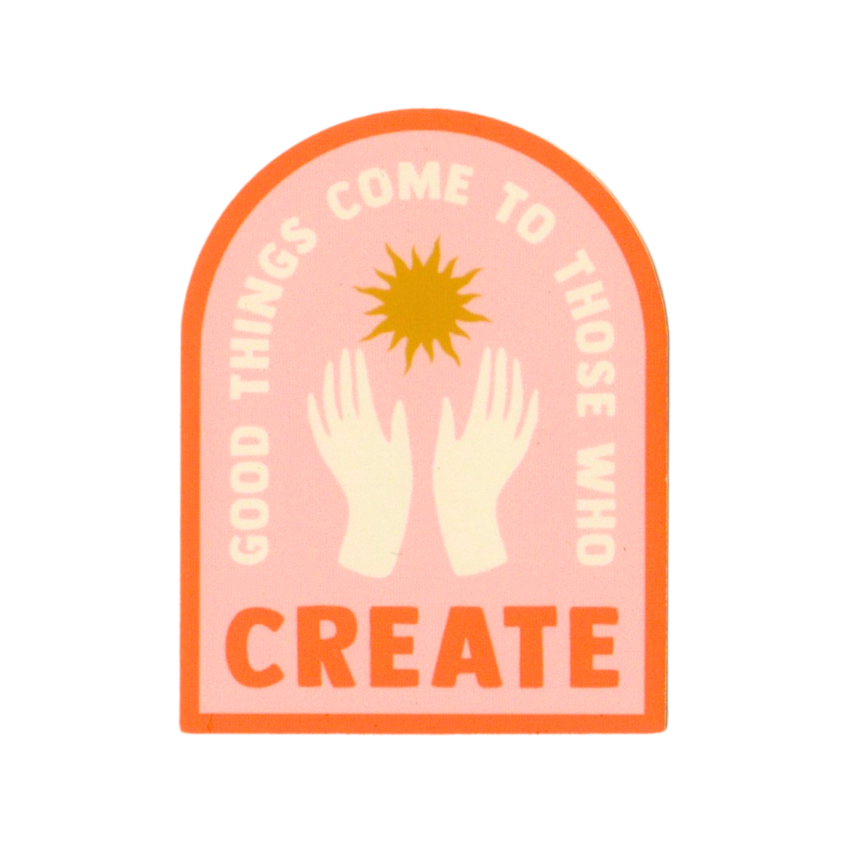 Good Things Come To Those Who Create Vinyl Sticker