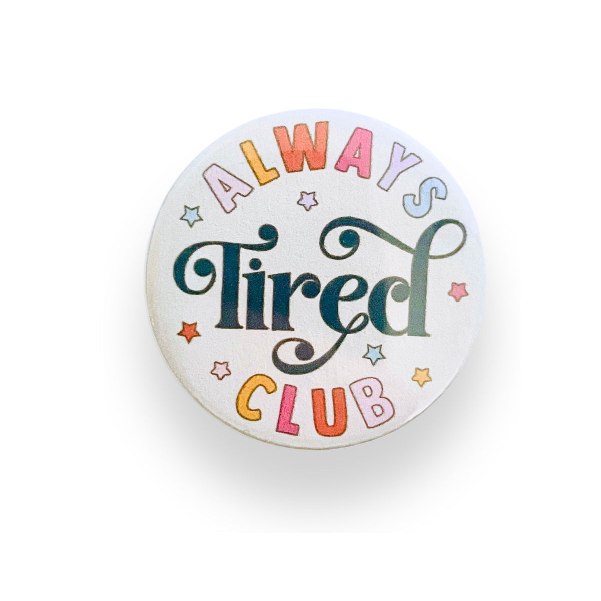 Always Tired Club Button Badge