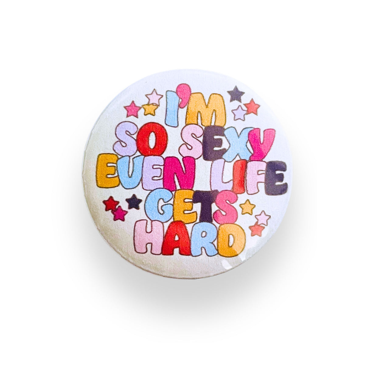 I'm So Sexy Even Life Gets Hard Button Badge