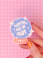 Everything Will Be Okay Sticker