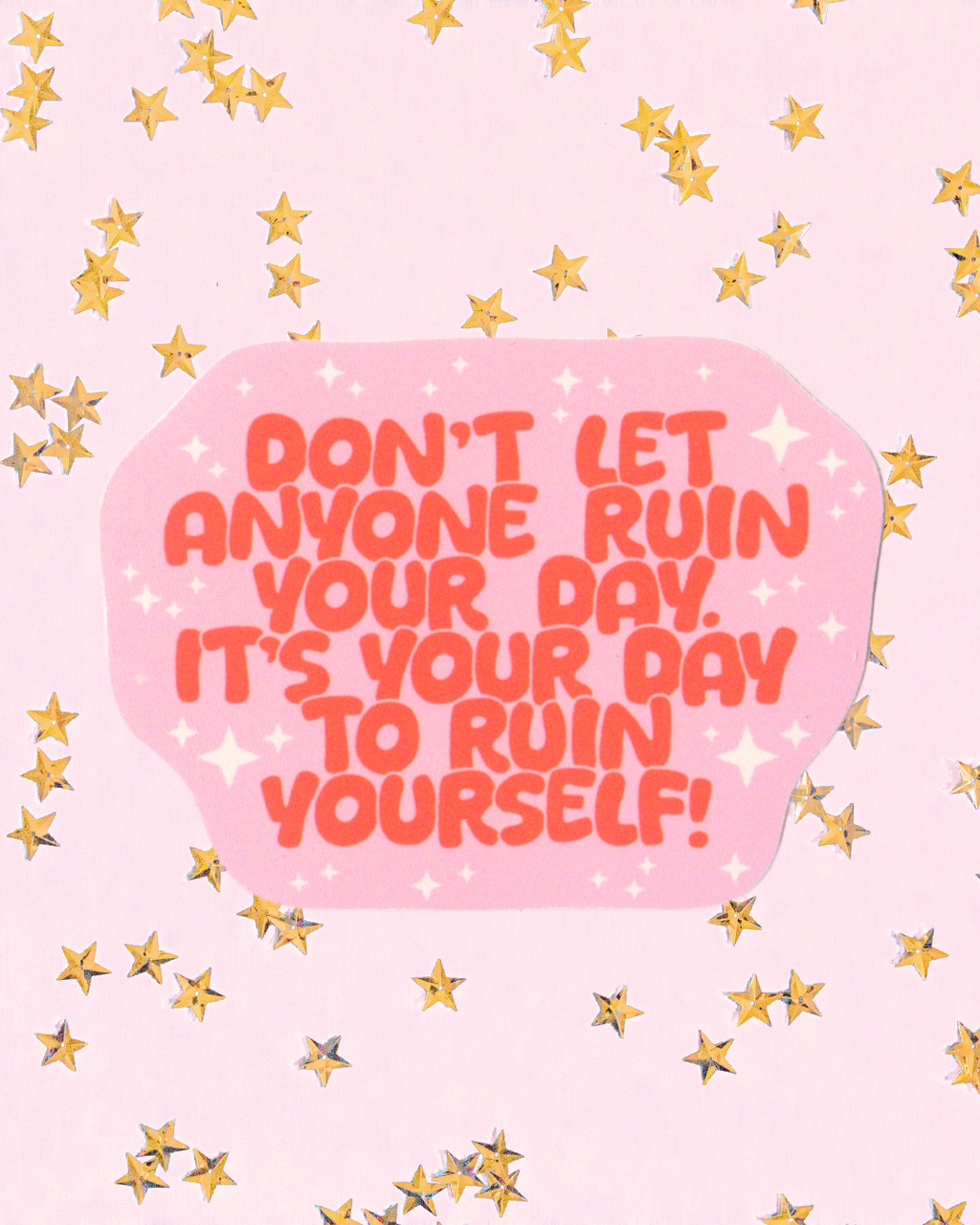 Don't Let Anyone Ruin Your Day Sticker