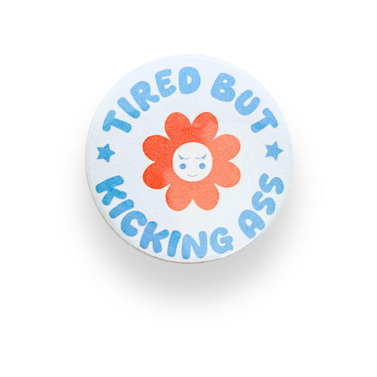 Tired But Kicking Ass Button Badge