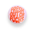 Fresh Out Of Fucks Red Button Badge