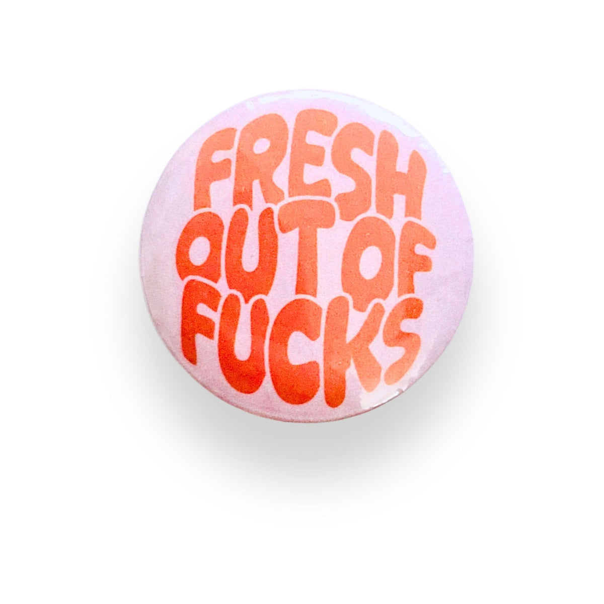 Fresh Out Of Fucks Red Button Badge