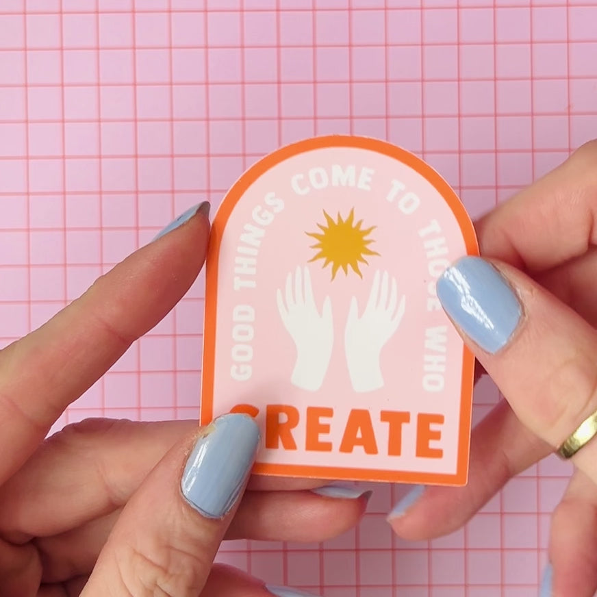 Good Things Come To Those Who Create Vinyl Sticker