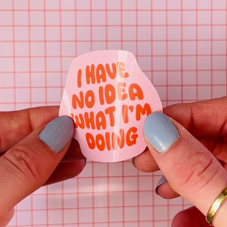 I Have No Idea What I'm Doing Sticker