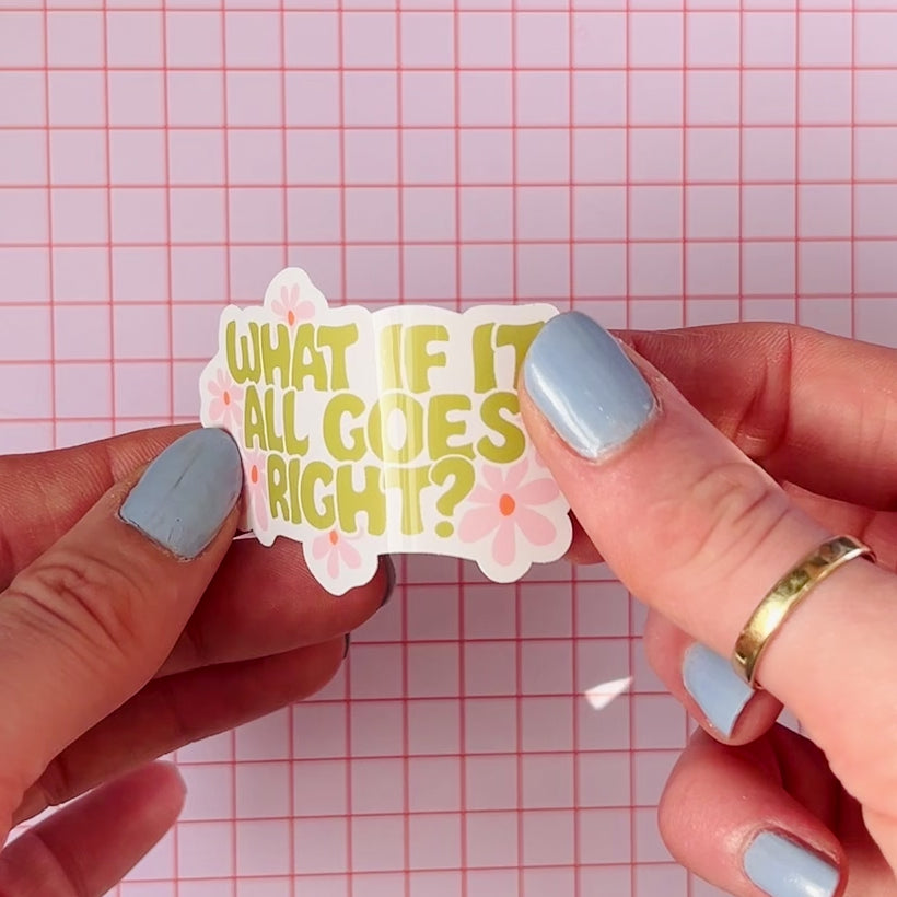 What If It All Goes Right Sticker