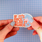 If It's Nice Play It Twice Sticker