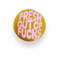 Fresh Out Of Fucks Green Button Badge
